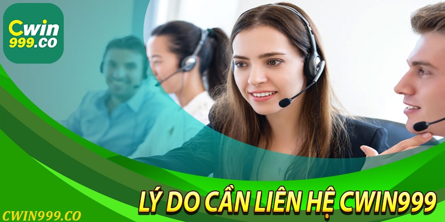 Lý do nào người chơi cần liên hệ CWIN999?