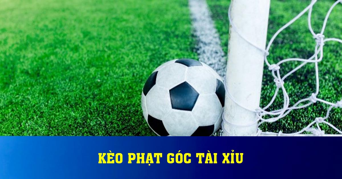 Kèo phạt góc tài xỉu